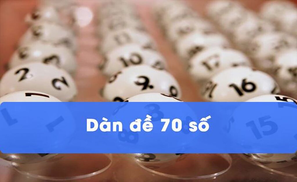 Dàn đề 70 số - Cách chơi hiệu quả cho anh em cược thủ 5 Dàn đề với 70 số giúp cược thủ nắm tỷ lệ thắng 70%