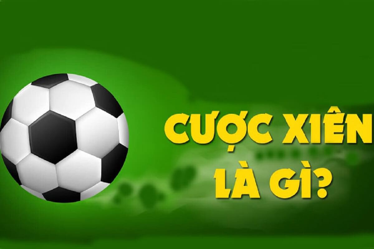 Cược xiên là gì? Tìm hiểu thông tin cược xiên cá cược bóng đá là gì?